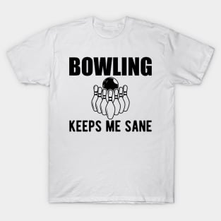 Bowling keeps me sane T-Shirt